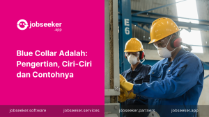 Blue Collar, Pengertian, Ciri-ciri dan Contohnya - Jobseeker App